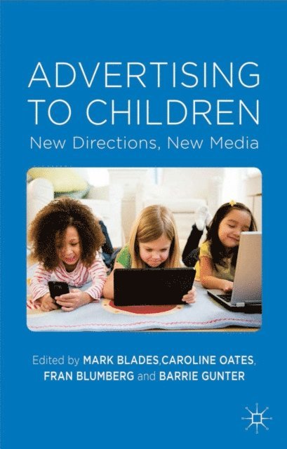 B. Gunter, F. Blumberg, C. Oates, M. Blades - Advertising to Children, E-bok