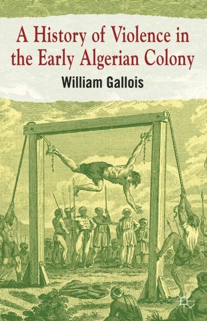 William Gallois - History of Violence in the Early Algerian Colony, E-bok