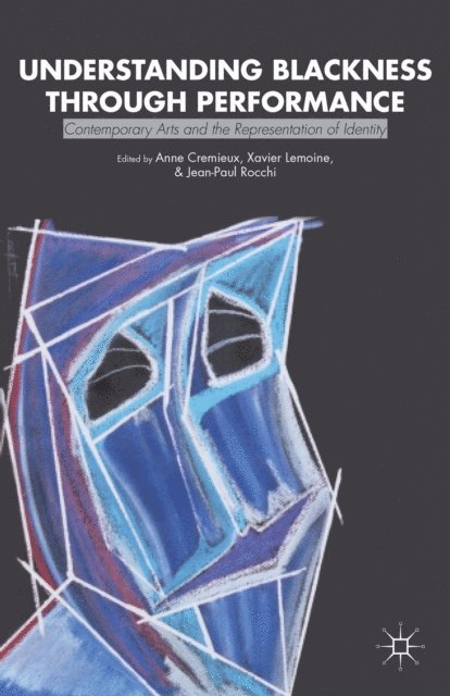 Anne Cremieux, J. Rocchi, X. Lemoine - Understanding Blackness through Performance, E-bok