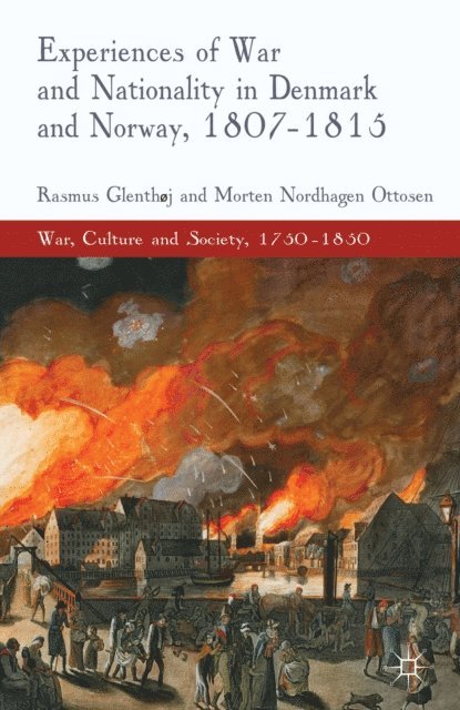 M. Nordhagen Ottosen, R. Glenthoj - Experiences of War and Nationality in Denmark and Norway, 1807-1815, E-bok