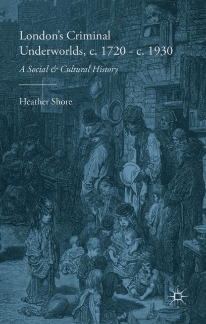 Heather Shore - London's Criminal Underworlds, c. 1720 - c. 1930, E-bok