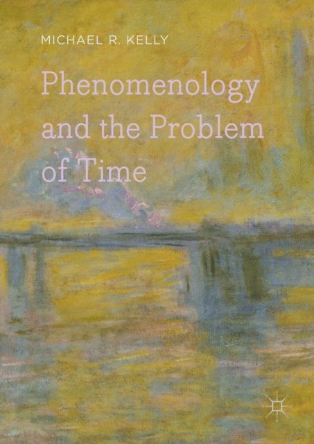 Michael R. Kelly - Phenomenology and the Problem of Time, E-bok