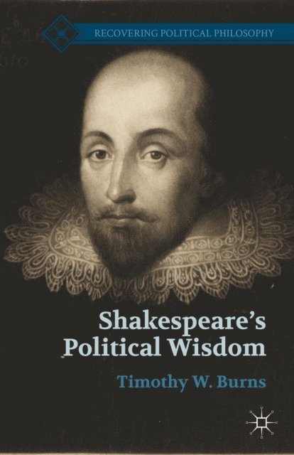 T. Burns - Shakespeare's Political Wisdom, E-bok