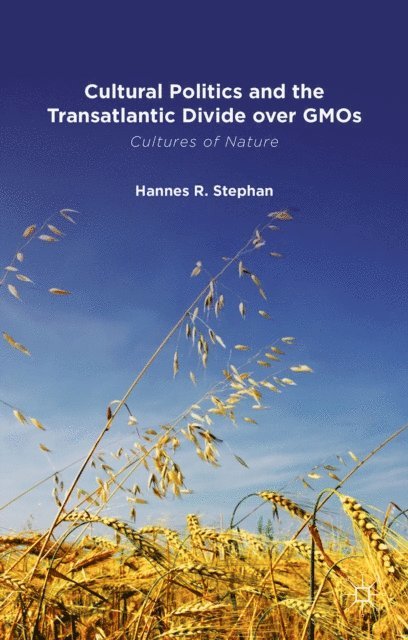 H. Stephan - Cultural Politics and the Transatlantic Divide over GMOs, E-bok