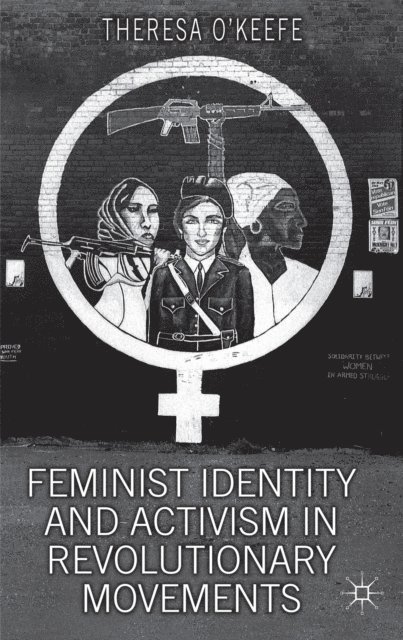 T. O'Keefe - Feminist Identity Development and Activism in Revolutionary Movements, E-bok