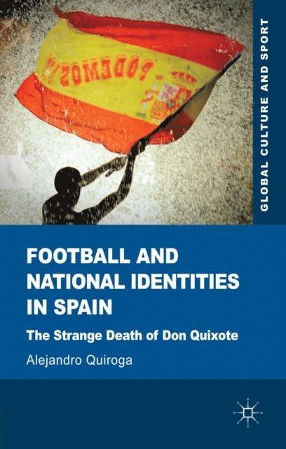 A. Quiroga - Football and National Identities in Spain, E-bok