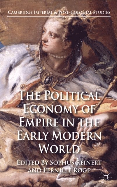 P. Roge, S. Reinert - Political Economy of Empire in the Early Modern World, E-bok