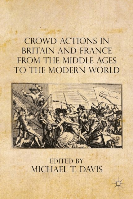 Michael T. Davis - Crowd Actions in Britain and France from the Middle Ages to the Modern World, E-bok