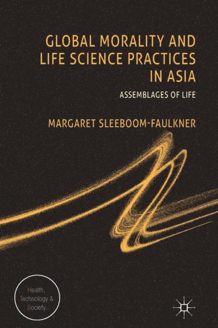 M. Sleeboom-Faulkner - Global Morality and Life Science Practices in Asia, E-bok