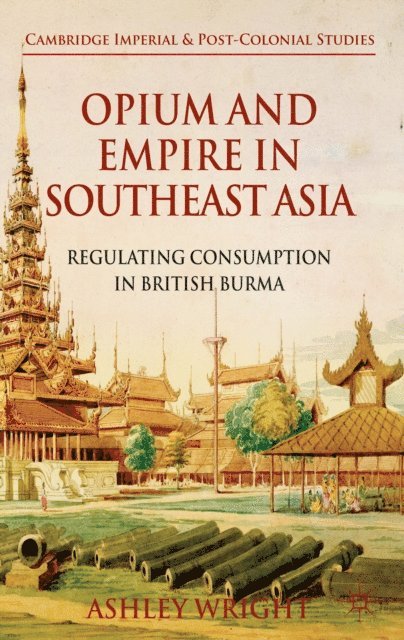 A. Wright - Opium and Empire in Southeast Asia, E-bok