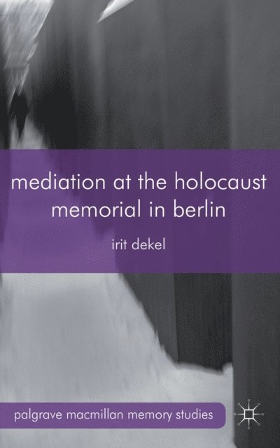 I. Dekel - Mediation at the Holocaust Memorial in Berlin, E-bok