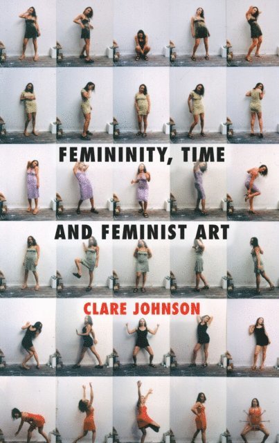 C. Johnson - Femininity, Time and Feminist Art, E-bok