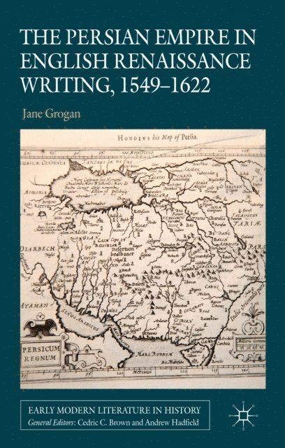 J. Grogan - Persian Empire in English Renaissance Writing, 1549-1622, E-bok