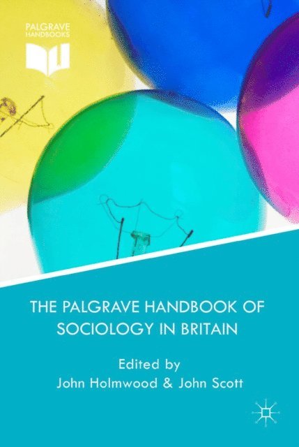 J. Scott, J. Holmwood - Palgrave Handbook of Sociology in Britain, E-bok