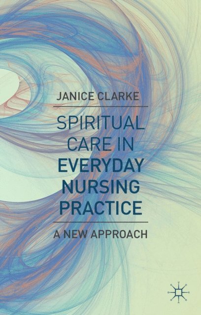 Janice Clarke - Spiritual Care in Everyday Nursing Practice, E-bok