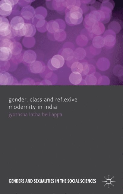 J. Belliappa - Gender, Class and Reflexive Modernity in India, E-bok