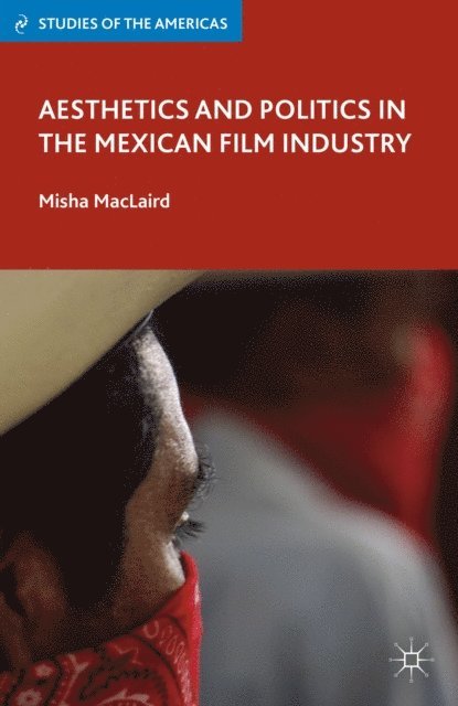 M. MacLaird - Aesthetics and Politics in the Mexican Film Industry, E-bok