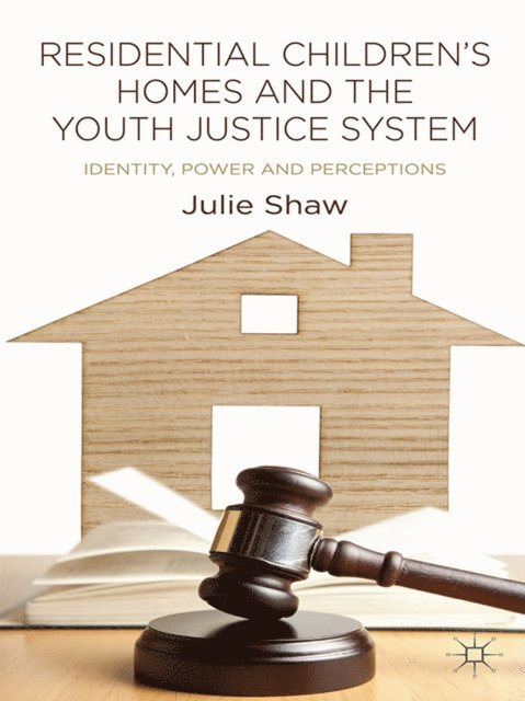 Julie Shaw - Residential Children's Homes and the Youth Justice System, E-bok