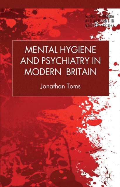 J. Toms - Mental Hygiene and Psychiatry in Modern Britain, E-bok