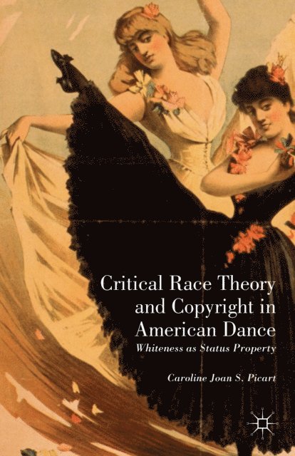 Caroline Joan S. Picart - Critical Race Theory and Copyright in American Dance, E-bok
