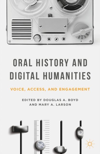 Douglas A. Boyd, M. Larson - Oral History and Digital Humanities, E-bok