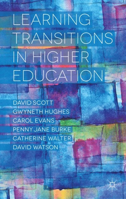 D. Watson, C. Evans, P. Burke, G. Hughes, D. Scott - Learning Transitions in Higher Education, E-bok