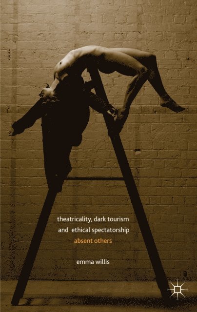 E. Willis - Theatricality, Dark Tourism and Ethical Spectatorship, E-bok