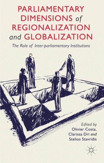 S. Stavridis, C. Dri, O. Costa - Parliamentary Dimensions of Regionalization and Globalization, E-bok
