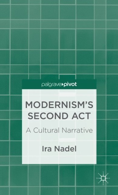 I. Nadel - Modernism's Second Act: A Cultural Narrative, E-bok. Tillgänglighet: Lägg i varukorg
