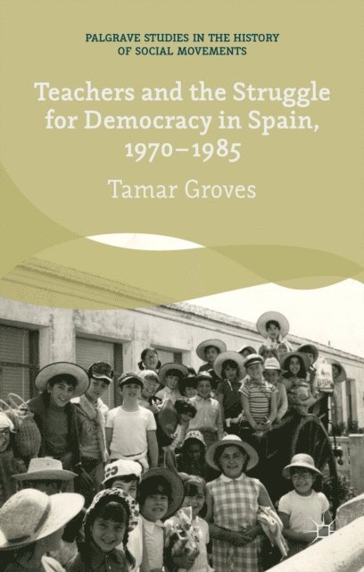 T. Groves - Teachers and the Struggle for Democracy in Spain, 1970-1985, E-bok