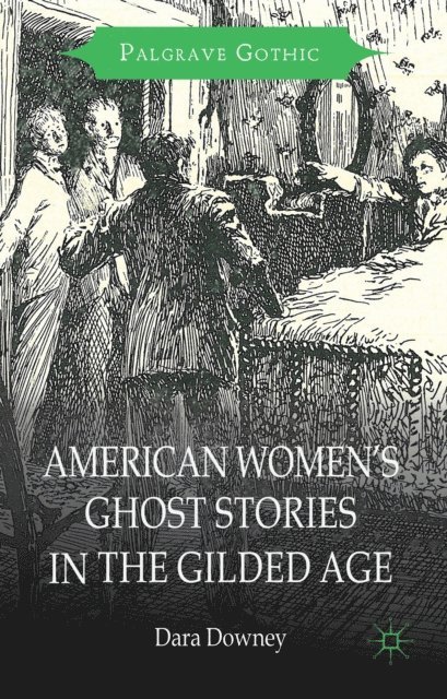 D. Downey - American Women's Ghost Stories in the Gilded Age, E-bok