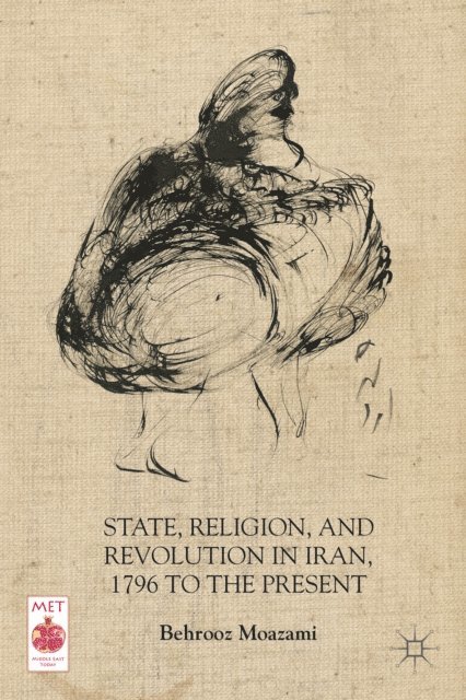 B. Moazami - State, Religion, and Revolution in Iran, 1796 to the Present, E-bok