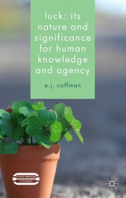 E.J. Coffman - Luck: Its Nature and Significance for Human Knowledge and Agency, E-bok