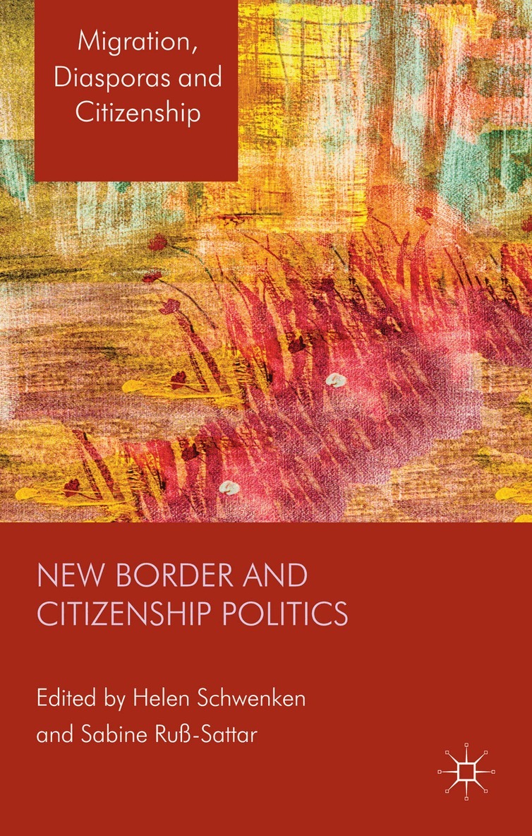 Sabine Ruß-Sattar, H. Schwenken, S. Russ - New Border and Citizenship Politics, Inbunden