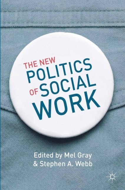 Mel Gray, Stephen A. Webb - New Politics of Social Work, E-bok