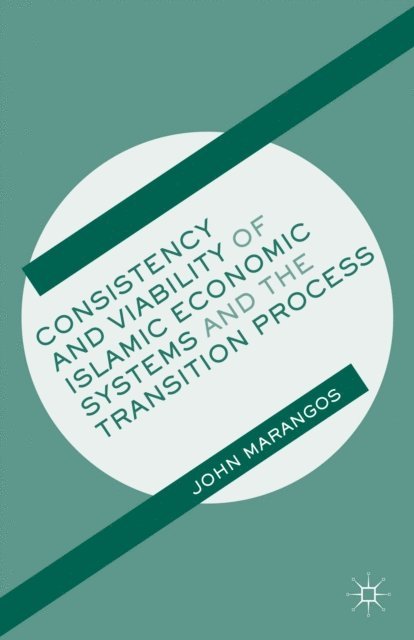 J. Marangos - Consistency and Viability of Islamic Economic Systems and the Transition Process, E-bok