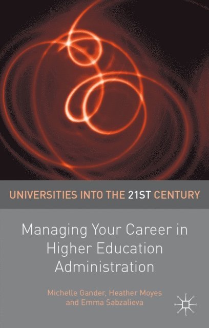 Michelle Gander, Heather Moyes, Emma Sabzalieva - Managing Your Career in Higher Education Administration, E-bok