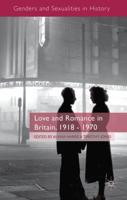 T. Jones, A. Harris - Love and Romance in Britain, 1918 - 1970, E-bok