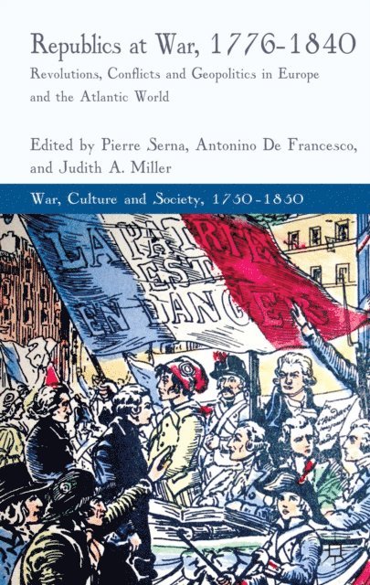 J. Miller, A. De Francesco, P. Serna - Republics at War, 1776-1840, E-bok