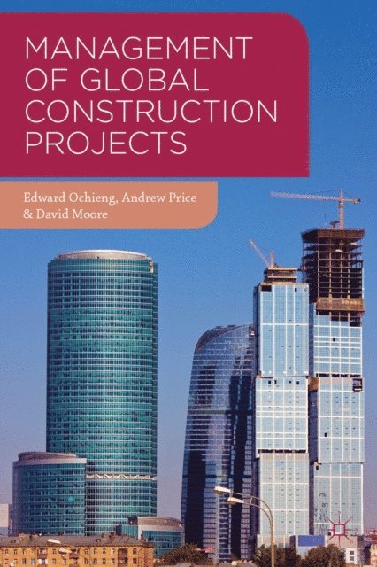Edward Ochieng, Andrew Price, David Moore - Management of Global Construction Projects, E-bok