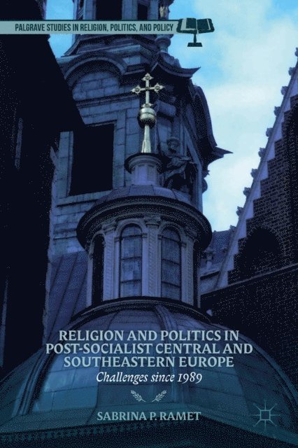 S. Ramet - Religion and Politics in Post-Socialist Central and Southeastern Europe, E-bok