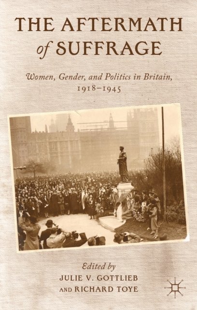 Richard Toye, Julie V. Gottlieb - Aftermath of Suffrage, E-bok
