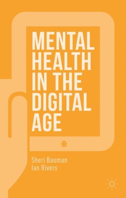 Ian Rivers, Sheri Bauman - Mental Health in the Digital Age, E-bok