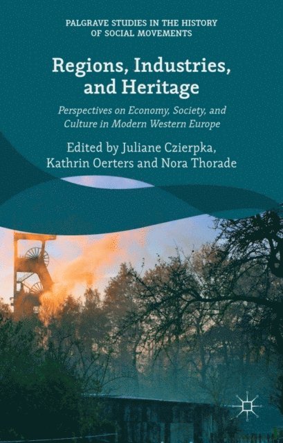 Nora Thorade, Kathrin Oerters, Juliane Czierpka - Regions, Industries, and Heritage., E-bok
