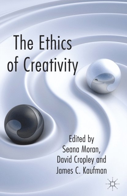 J. Kaufman, D. Cropley, S. Moran - Ethics of Creativity, E-bok