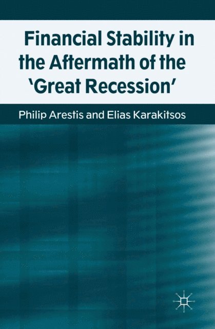 E. Karakitsos, P. Arestis - Financial Stability in the Aftermath of the 'Great Recession', E-bok