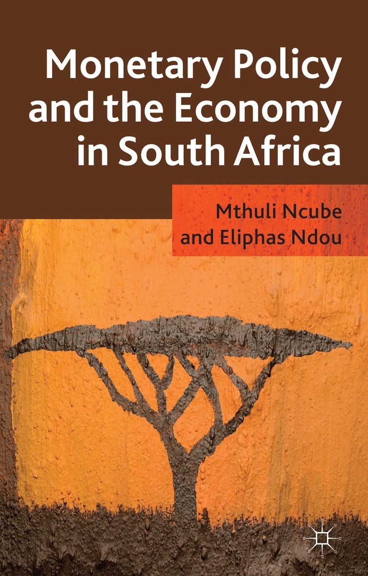 M. Ncube, E. Ndou - Monetary Policy and the Economy in South Africa, Inbunden