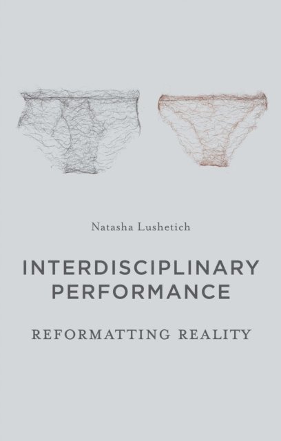 Natasha Lushetich - Interdisciplinary Performance, E-bok