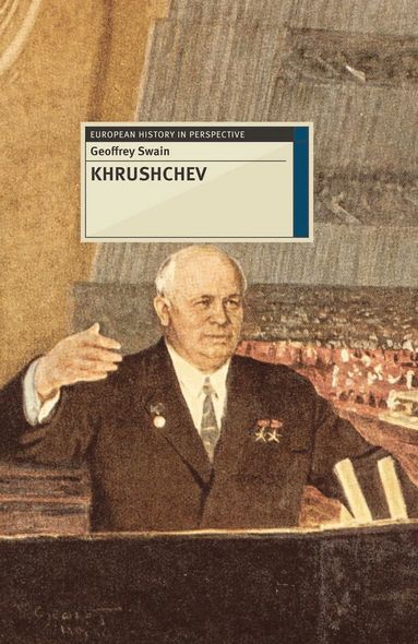 Khrushchev by Geoffrey Swain, Professor Emeritus Geoffrey Swain