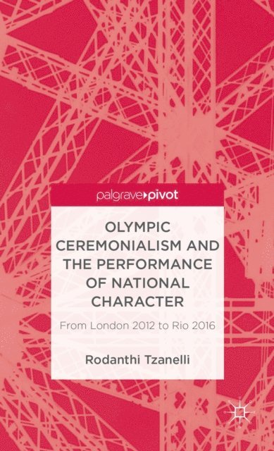 R. Tzanelli - Olympic Ceremonialism and The Performance of National Character, E-bok